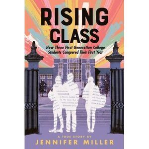 Rising Class: How Three First-Generation College Students Conquered Their First